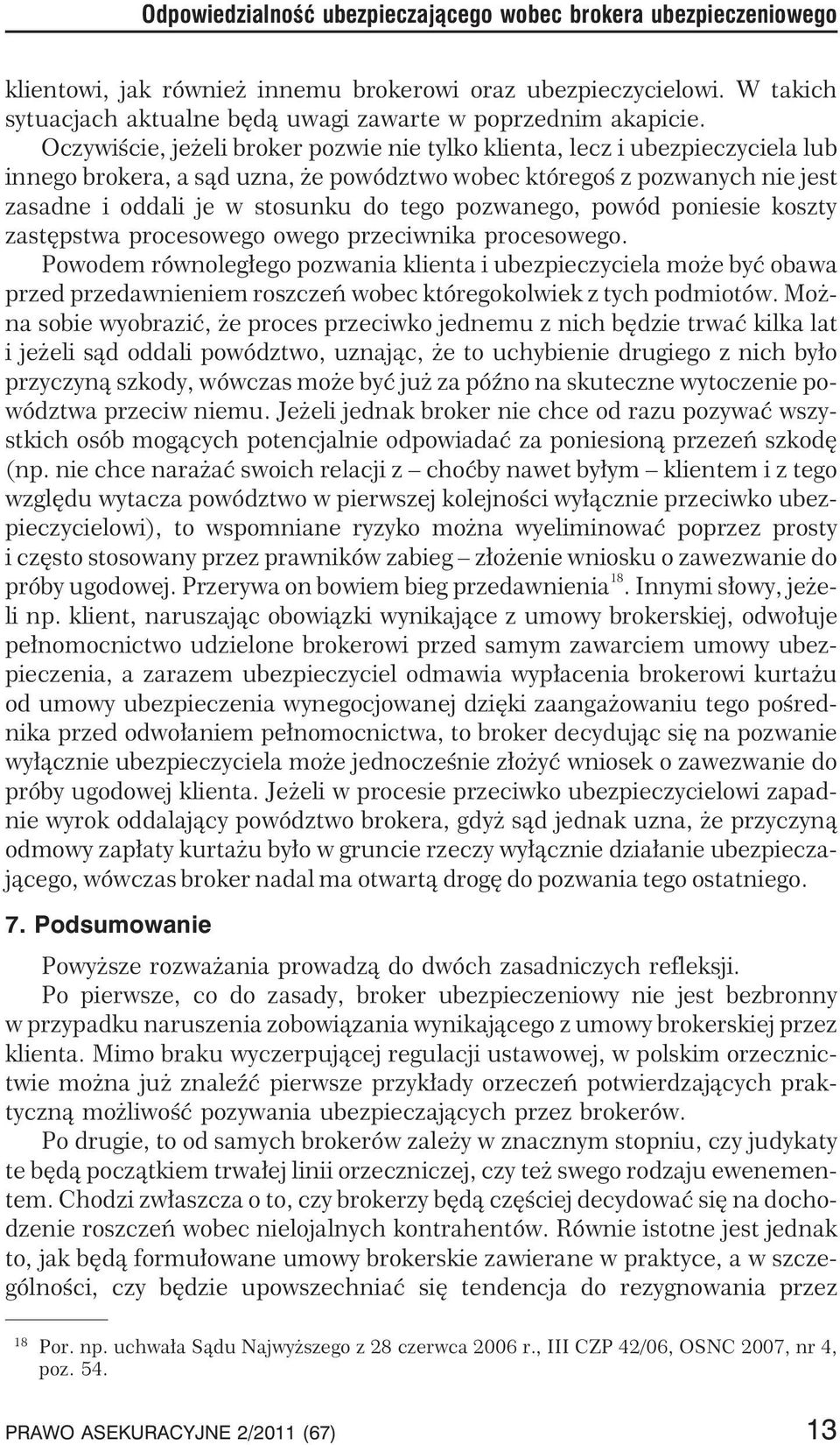 pozwanego, powód poniesie koszty zastêpstwa procesowego owego przeciwnika procesowego.