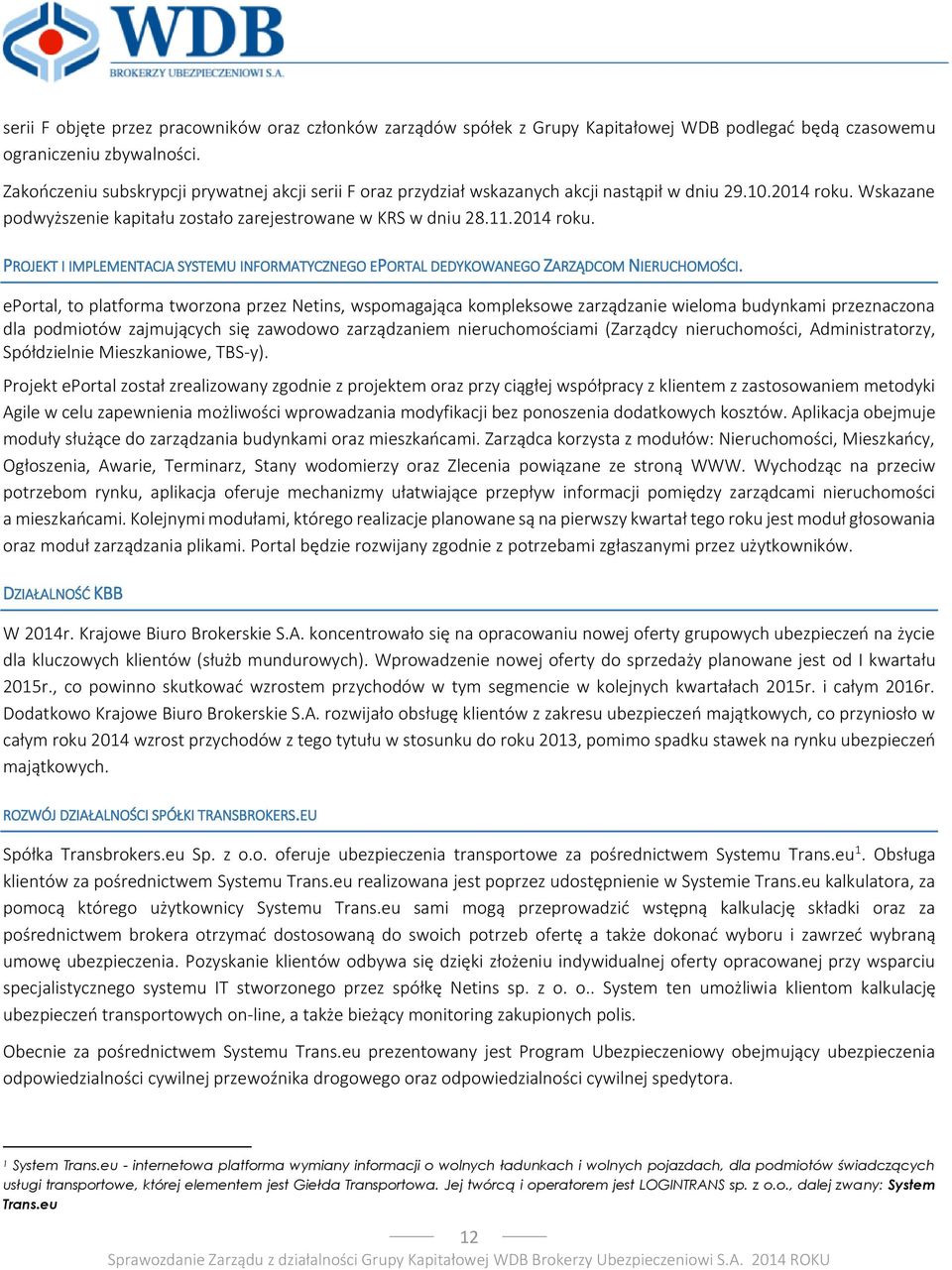 Wskazane podwyższenie kapitału zostało zarejestrowane w KRS w dniu 28.11.2014 roku. PROJEKT I IMPLEMENTACJA SYSTEMU INFORMATYCZNEGO EPORTAL DEDYKOWANEGO ZARZĄDCOM NIERUCHOMOŚCI.