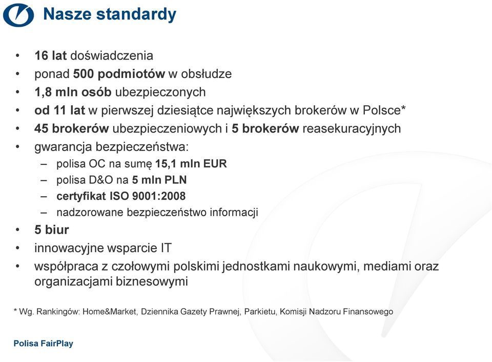 D&O na 5 mln PLN certyfikat ISO 9001:2008 nadzorowane bezpieczeństwo informacji 5 biur innowacyjne wsparcie IT współpraca z czołowymi polskimi