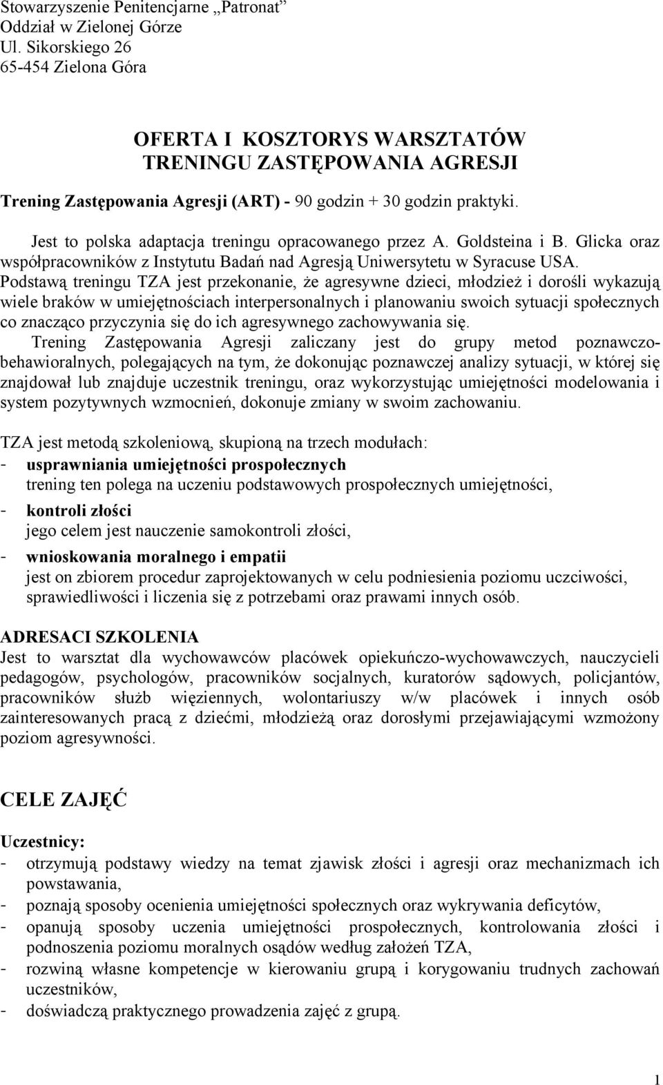 Jest to polska adaptacja treningu opracowanego przez A. Goldsteina i B. Glicka oraz współpracowników z Instytutu Badań nad Agresją Uniwersytetu w Syracuse USA.