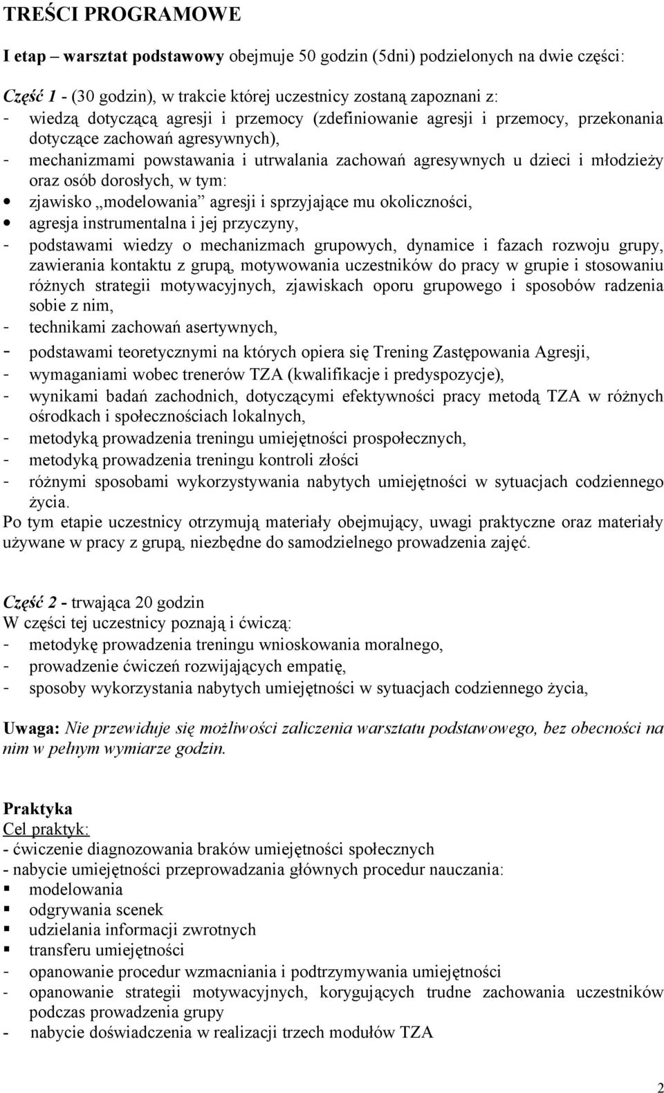 tym: zjawisko modelowania agresji i sprzyjające mu okoliczności, agresja instrumentalna i jej przyczyny, - podstawami wiedzy o mechanizmach grupowych, dynamice i fazach rozwoju grupy, zawierania