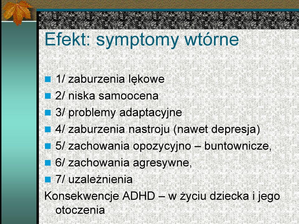 5/ zachowania opozycyjno buntownicze, 6/ zachowania agresywne,