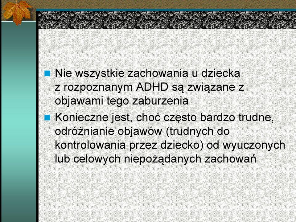 często bardzo trudne, odróżnianie objawów (trudnych do