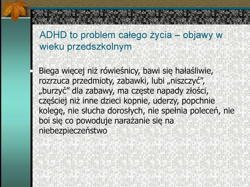 częste napady złości, częściej niż inne dzieci kopnie, uderzy, popchnie kolegę, nie