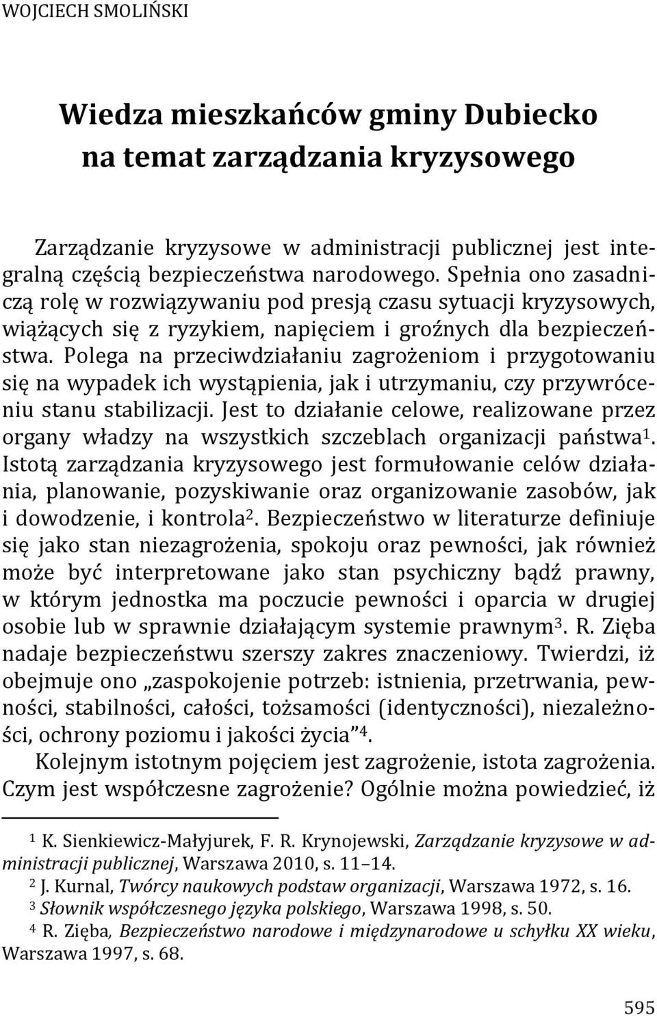 Polega na przeciwdziałaniu zagrożeniom i przygotowaniu się na wypadek ich wystąpienia, jak i utrzymaniu, czy przywróceniu stanu stabilizacji.