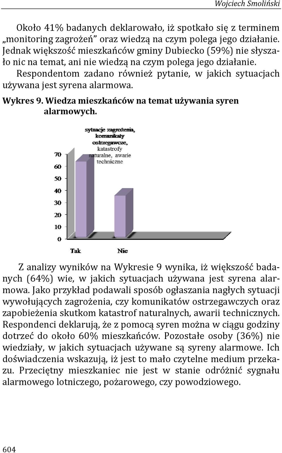 Respondentom zadano również pytanie, w jakich sytuacjach używana jest syrena alarmowa. Wykres 9. Wiedza mieszkańców na temat używania syren alarmowych.