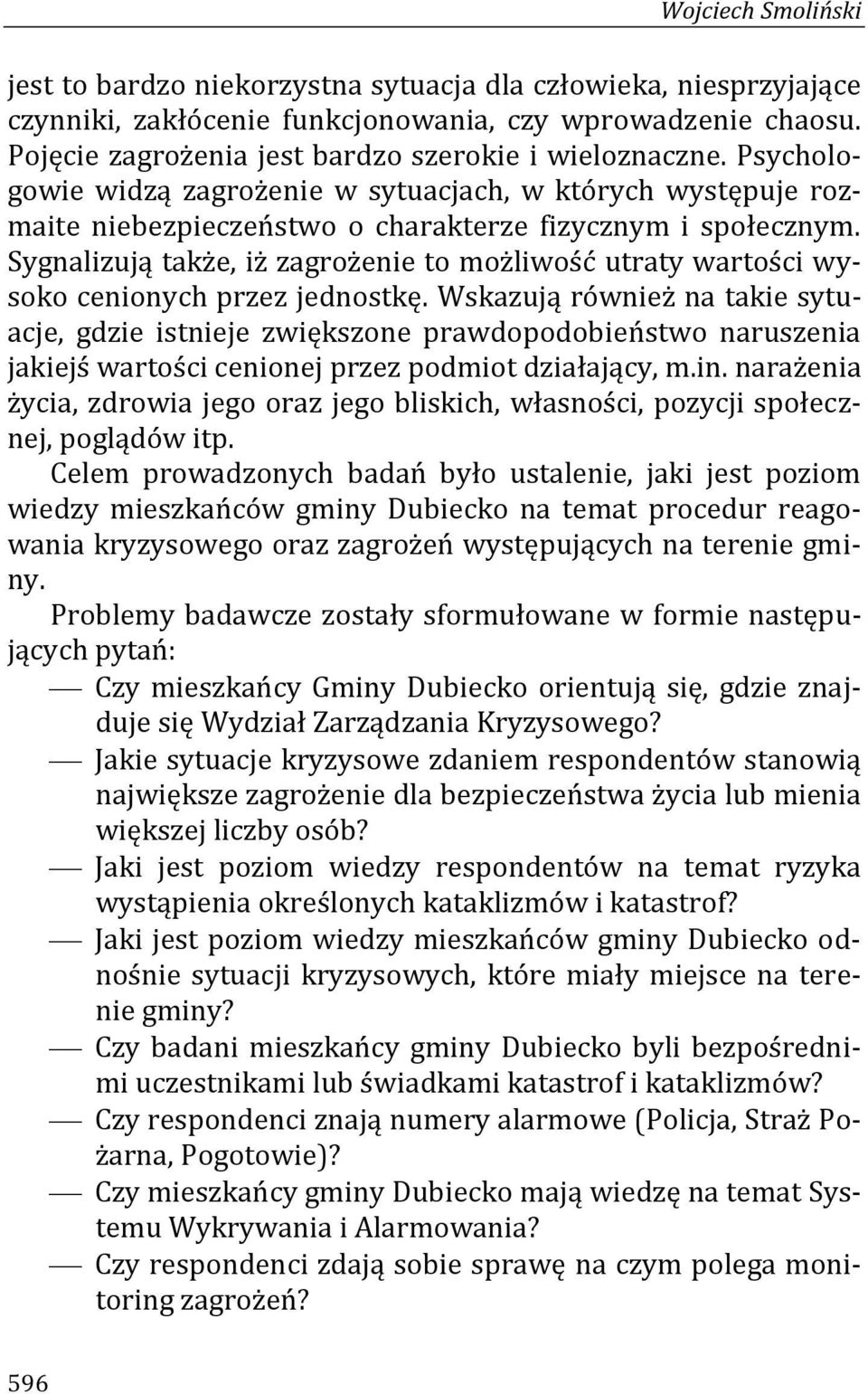 Sygnalizują także, iż zagrożenie to możliwość utraty wartości wysoko cenionych przez jednostkę.