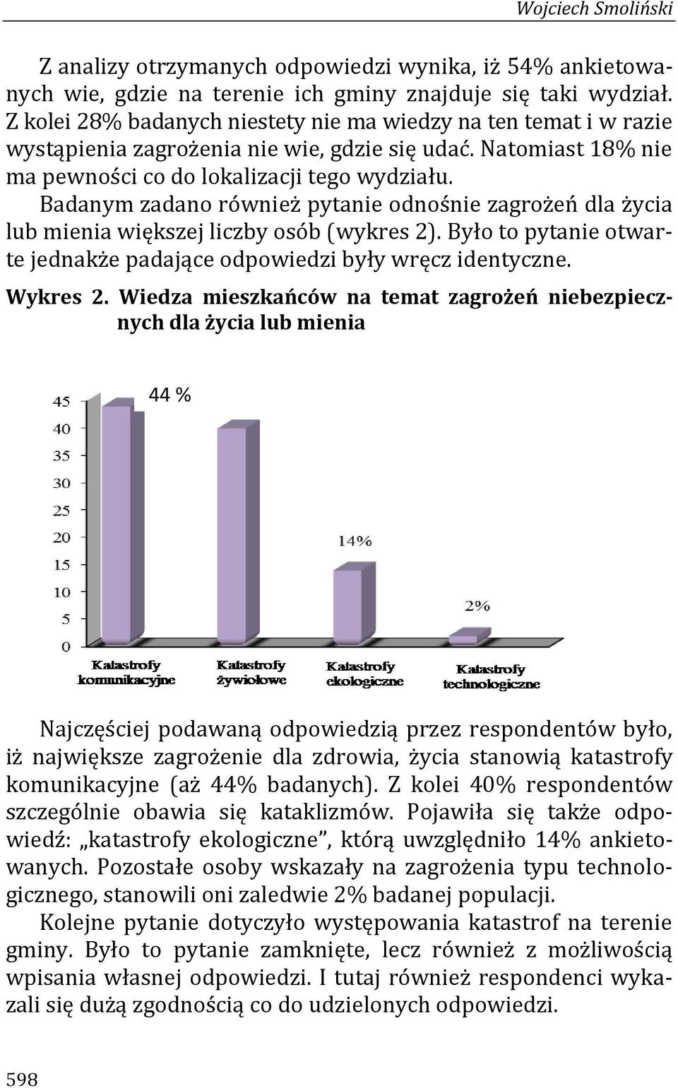 Badanym zadano również pytanie odnośnie zagrożeń dla życia lub mienia większej liczby osób (wykres 2). Było to pytanie otwarte jednakże padające odpowiedzi były wręcz identyczne. Wykres 2.