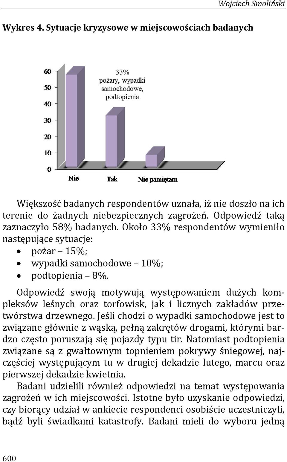 Odpowiedź swoją motywują występowaniem dużych kompleksów leśnych oraz torfowisk, jak i licznych zakładów przetwórstwa drzewnego.