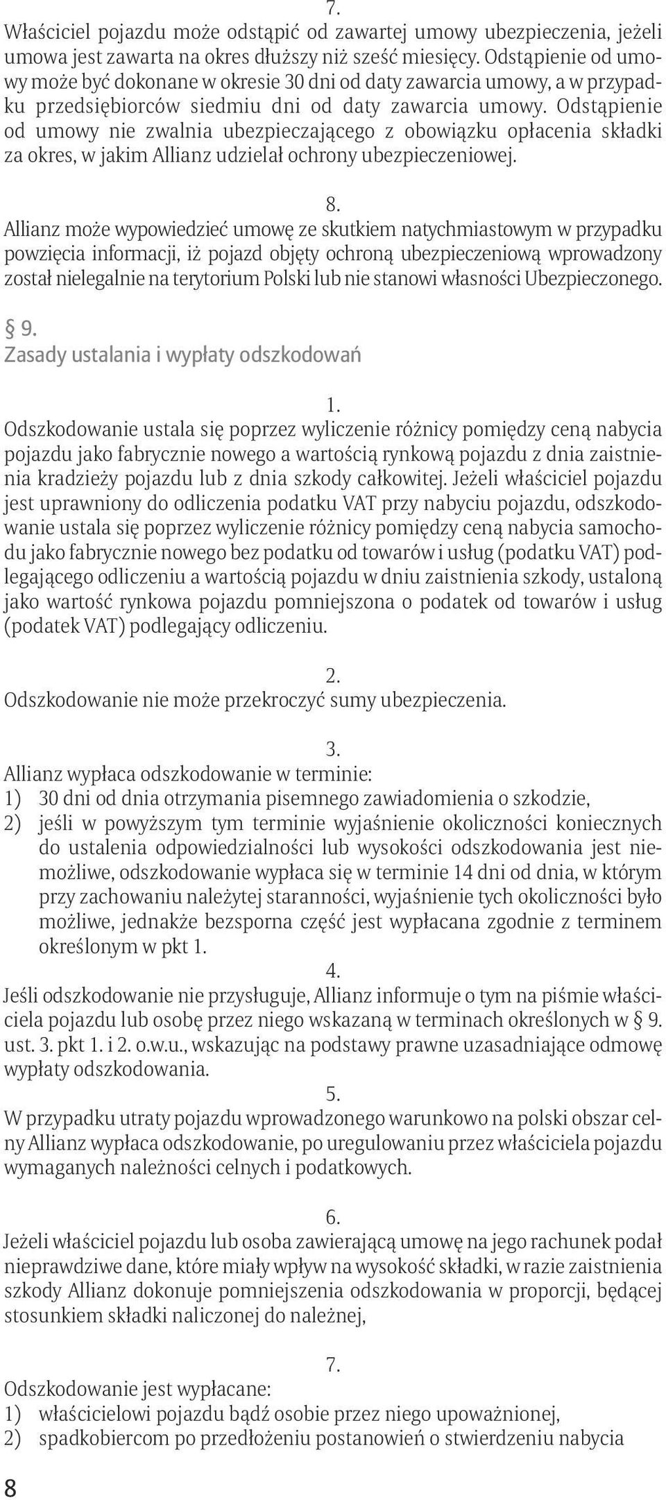 Odstąpienie od umowy nie zwalnia ubezpieczającego z obowiązku opłacenia składki za okres, w jakim Allianz udzielał ochrony ubezpieczeniowej. 8.