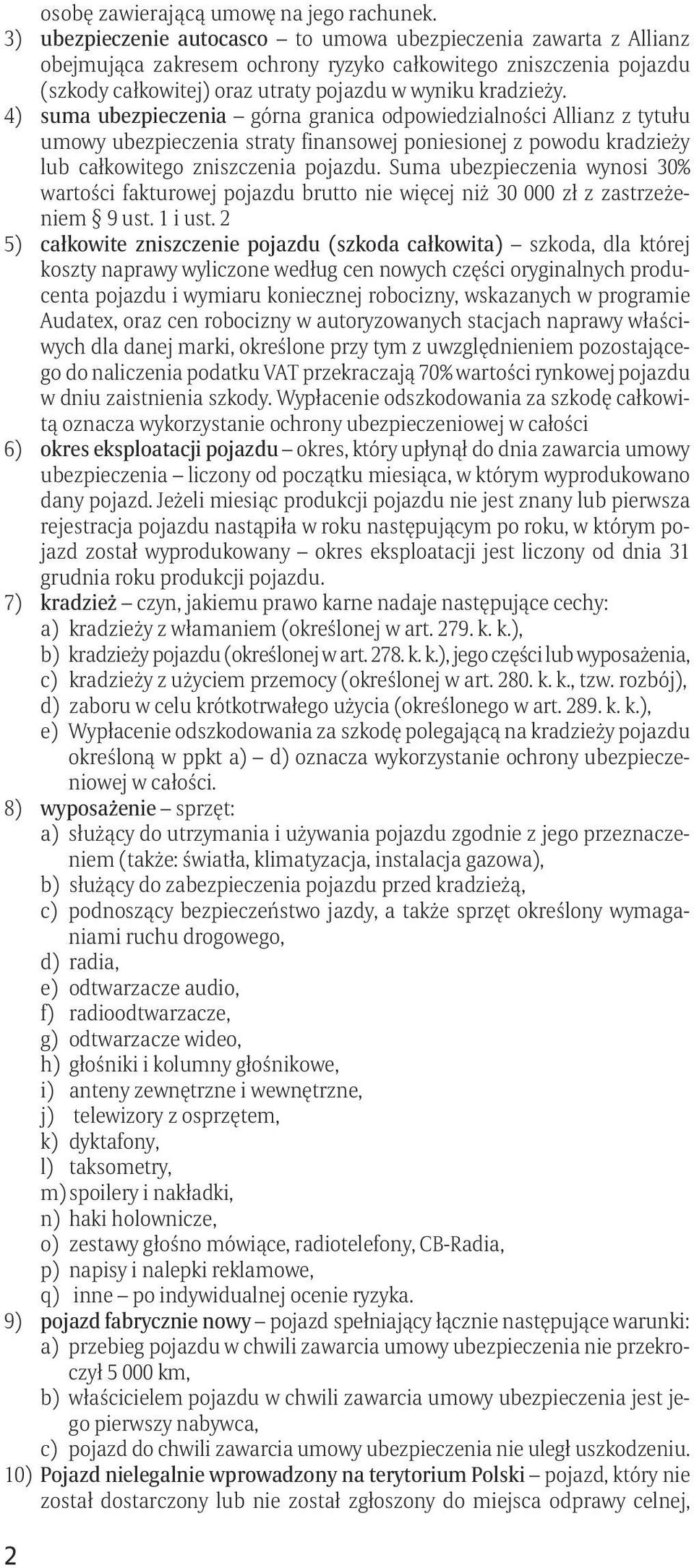 4) suma ubezpieczenia górna granica odpowiedzialności Allianz z tytułu umowy ubezpieczenia straty finansowej poniesionej z powodu kradzieży lub całkowitego zniszczenia pojazdu.