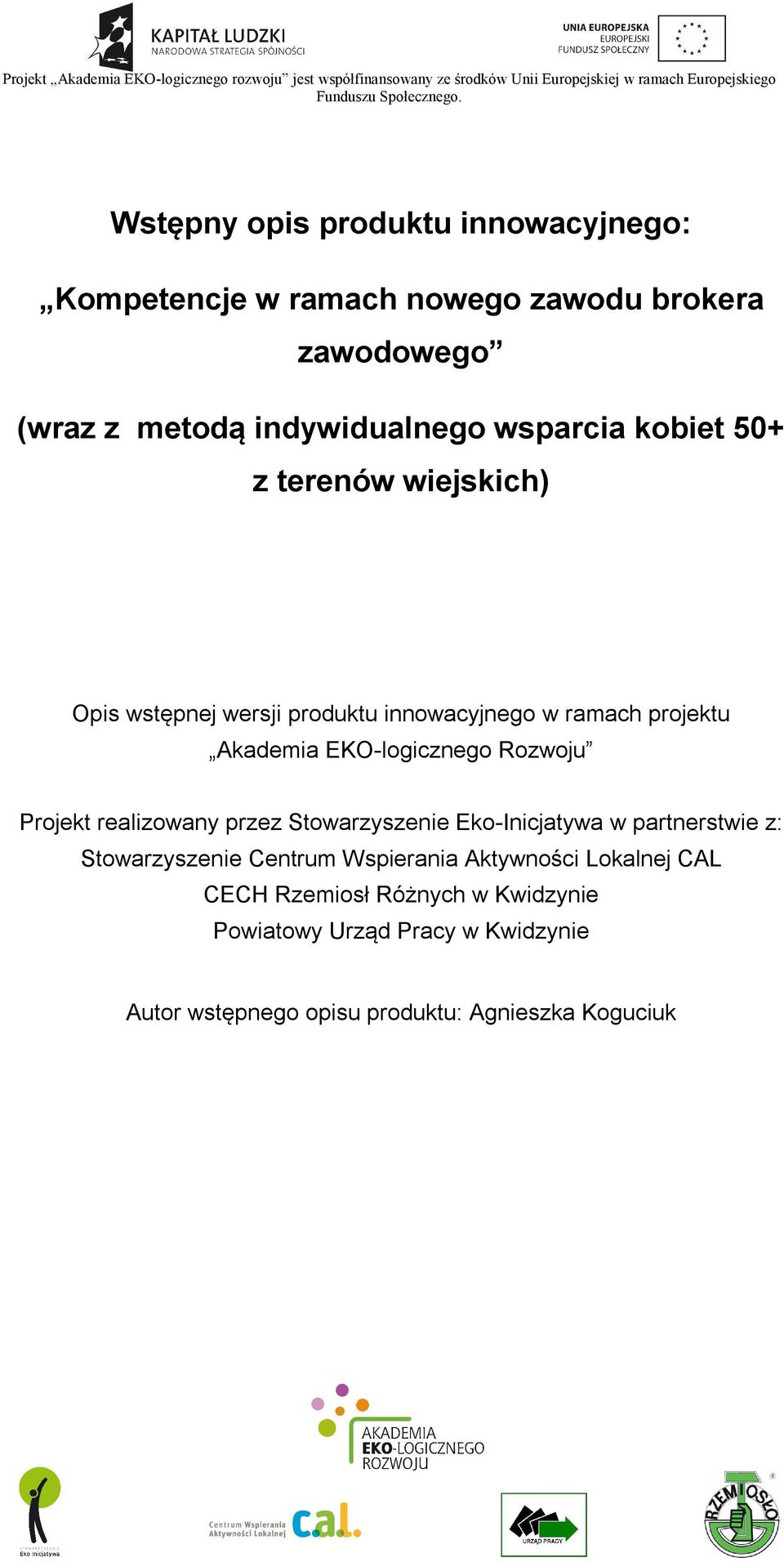 wiejskich) Opis wstępnej wersji produktu innowacyjnego w ramach projektu Akademia EKO-logicznego Rozwoju Projekt realizowany przez Stowarzyszenie Eko-Inicjatywa