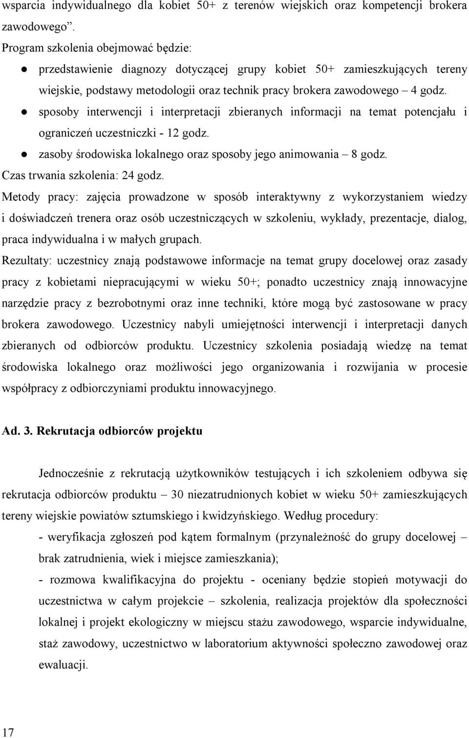 sposoby interwencji i interpretacji zbieranych informacji na temat potencjału i ograniczeń uczestniczki - 12 godz. zasoby środowiska lokalnego oraz sposoby jego animowania 8 godz.