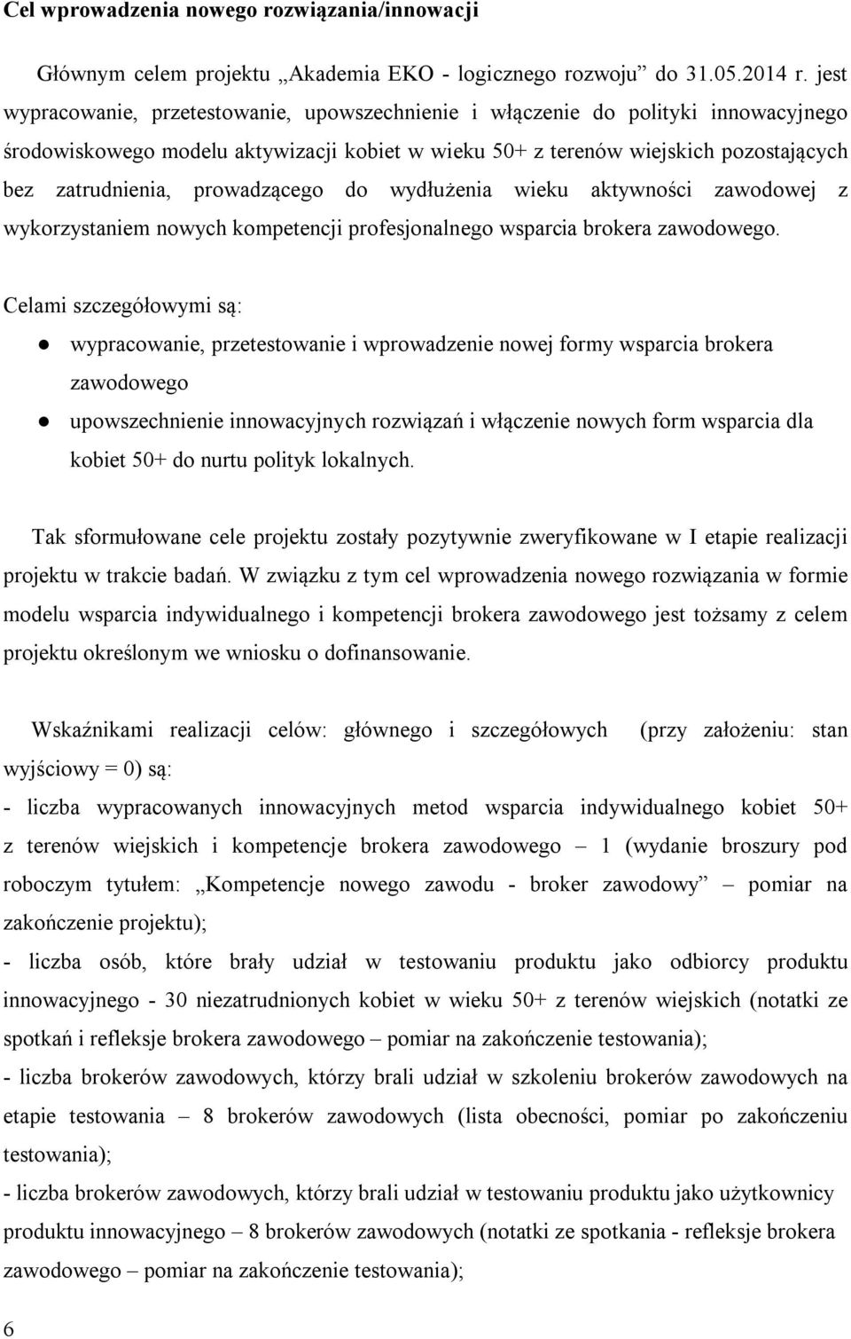 prowadzącego do wydłużenia wieku aktywności zawodowej z wykorzystaniem nowych kompetencji profesjonalnego wsparcia brokera zawodowego.