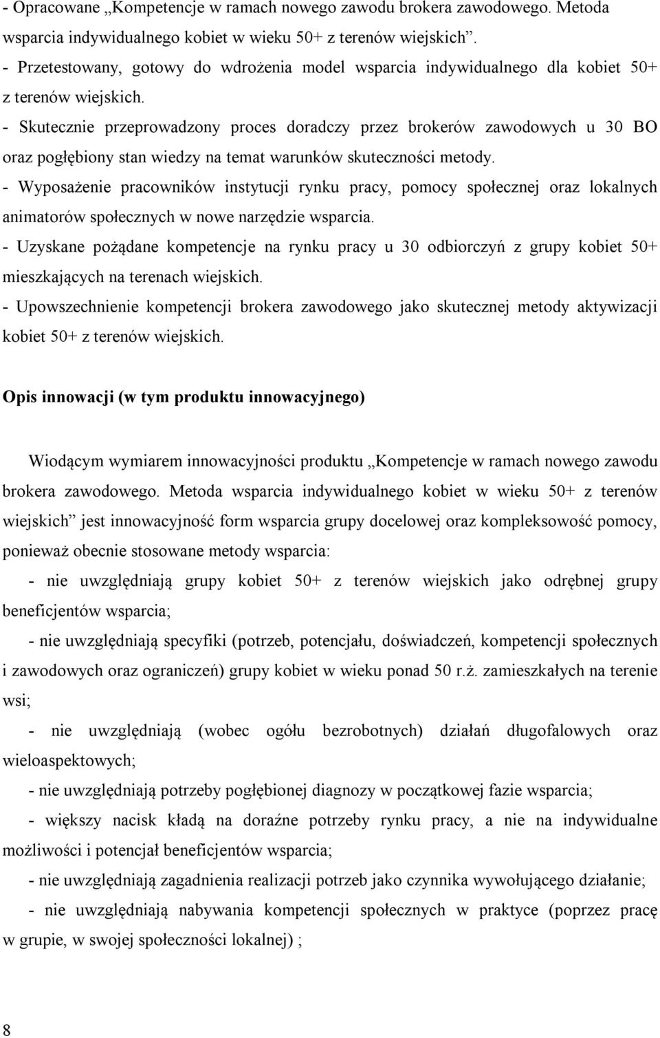 - Skutecznie przeprowadzony proces doradczy przez brokerów zawodowych u 30 BO oraz pogłębiony stan wiedzy na temat warunków skuteczności metody.