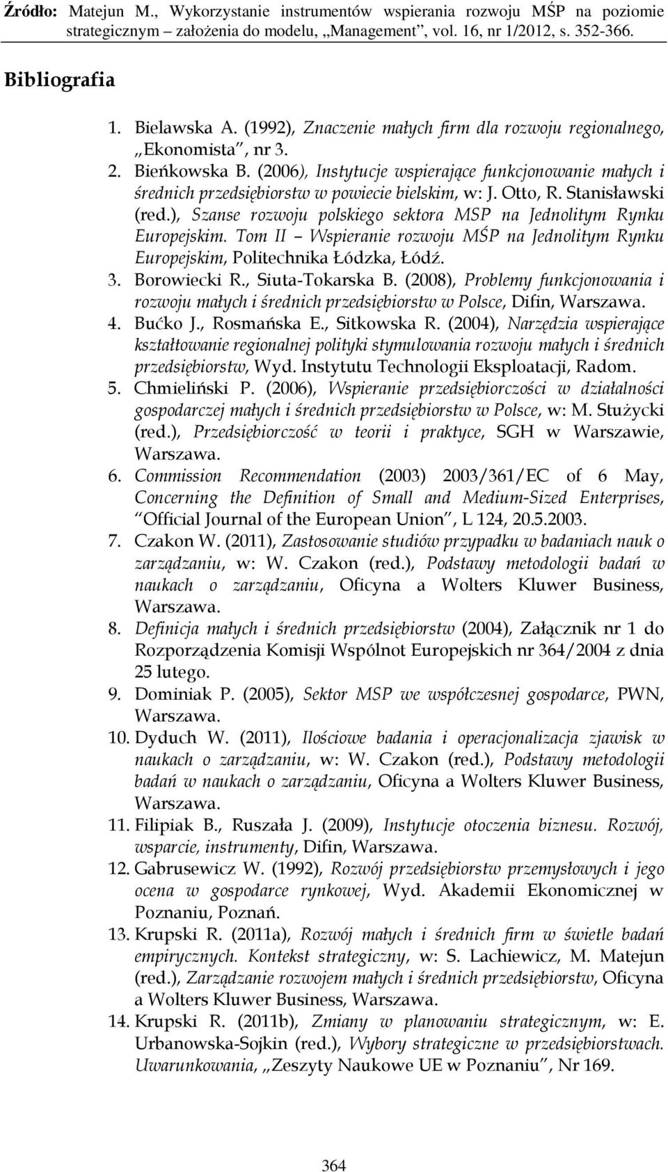 ), Szanse rozwoju polskiego sektora MSP na Jednolitym Rynku Europejskim. Tom II Wspieranie rozwoju MŚP na Jednolitym Rynku Europejskim, Politechnika Łódzka, Łódź. 3. Borowiecki R., Siuta-Tokarska B.