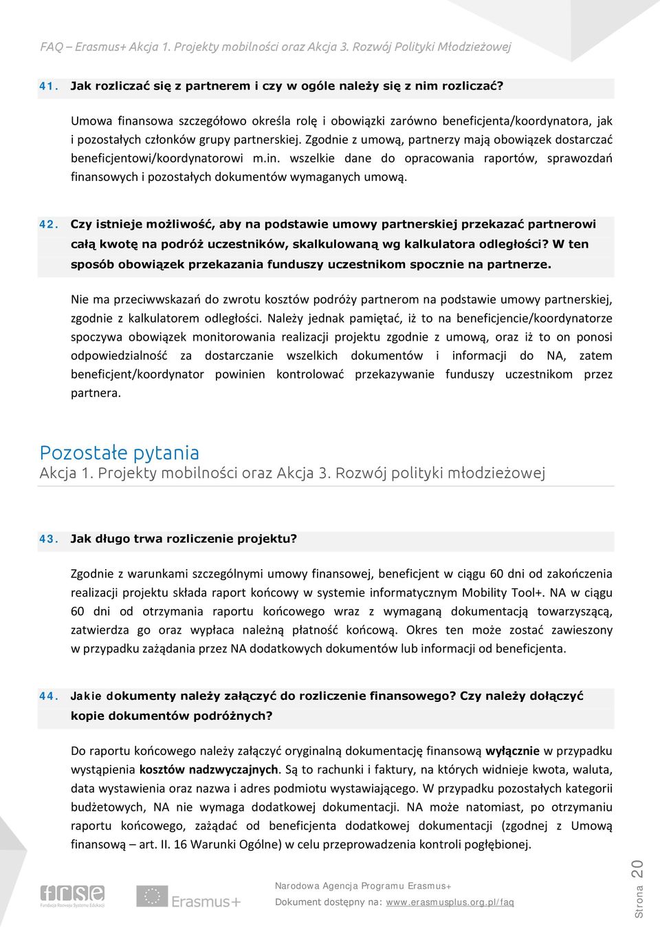 Zgodnie z umową, partnerzy mają obowiązek dostarczać beneficjentowi/koordynatorowi m.in. wszelkie dane do opracowania raportów, sprawozdań finansowych i pozostałych dokumentów wymaganych umową. 42.