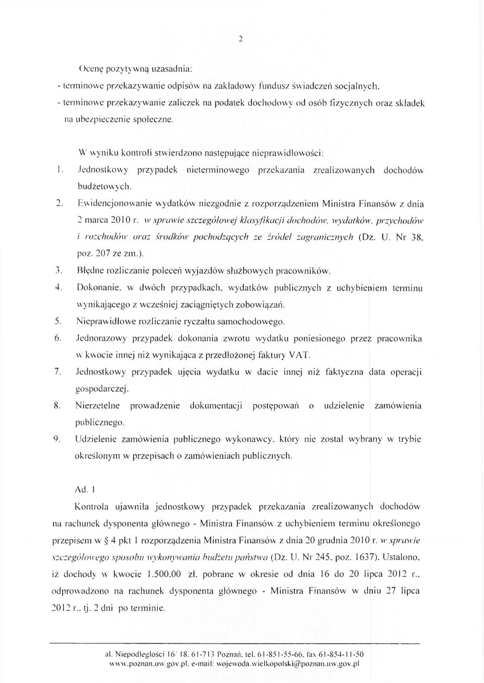 Jednostkowy przypadek nieterminowego przekazania zrealizowanych dochodów budżetowych. 2. Ewidencjonowanie wydatków niezgodnie z rozporządzeniem Ministra Finansów z dnia 2 marca 2010 r.