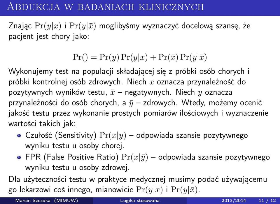 Niech y oznacza przynależności do osób chorych, a ȳ zdrowych.