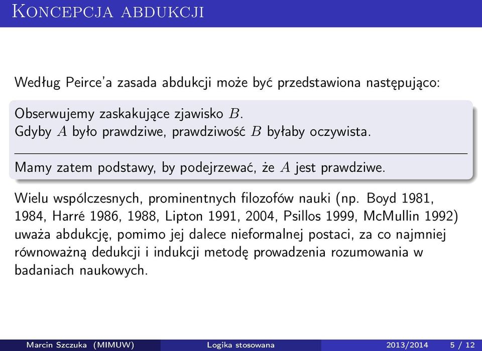 Wielu wspólczesnych, prominentnych filozofów nauki (np.