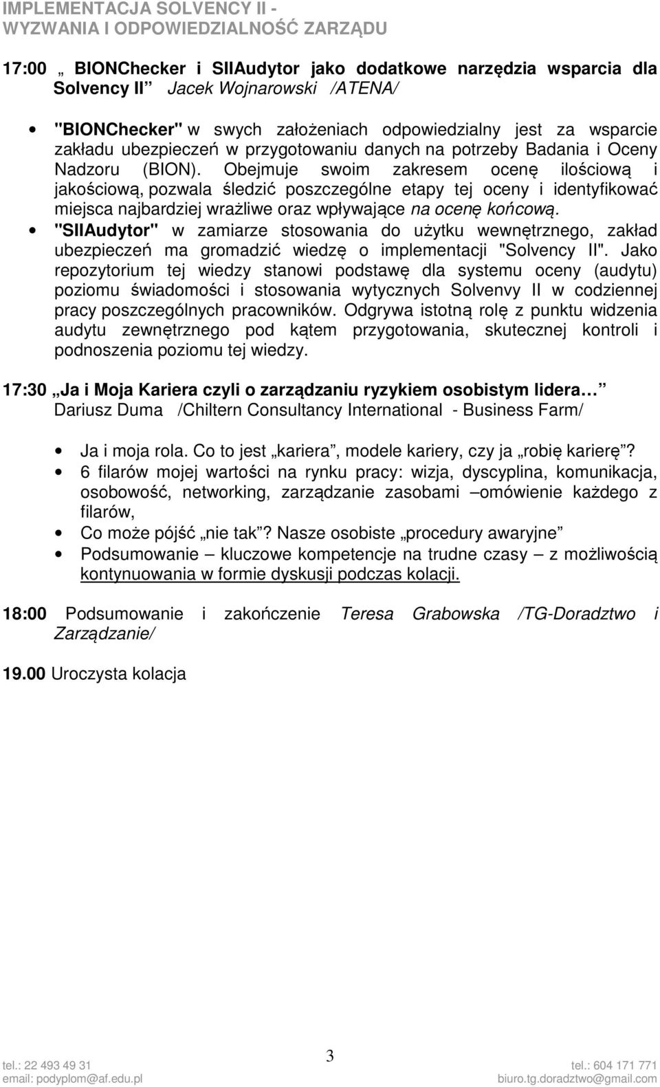 Obejmuje swoim zakresem ocenę ilościową i jakościową, pozwala śledzić poszczególne etapy tej oceny i identyfikować miejsca najbardziej wrażliwe oraz wpływające na ocenę końcową.