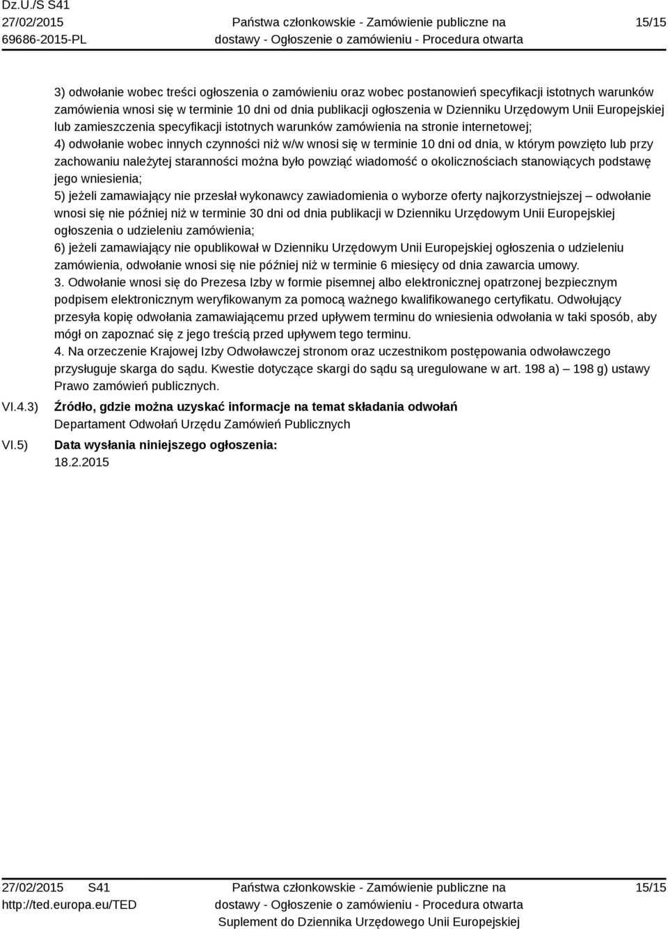 Unii Europejskiej lub zamieszczenia specyfikacji istotnych warunków zamówienia na stronie internetowej; 4) odwołanie wobec innych czynności niż w/w wnosi się w terminie 10 dni od dnia, w którym