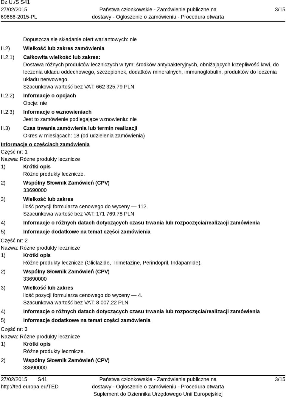 krzepliwość krwi, do leczenia układu oddechowego, szczepionek, dodatków mineralnych, immunoglobulin, produktów do leczenia układu nerwowego.