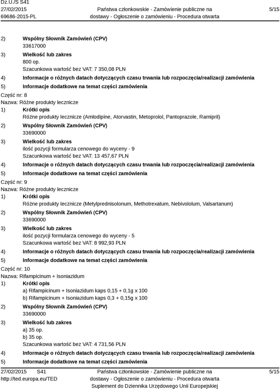 pozycji formularza cenowego do wyceny - 9 Szacunkowa wartość bez VAT: 13 457,67 PLN Część nr: 9 Nazwa: Różne produkty lecznicze Różne produkty lecznicze (Metylprednisolonum,