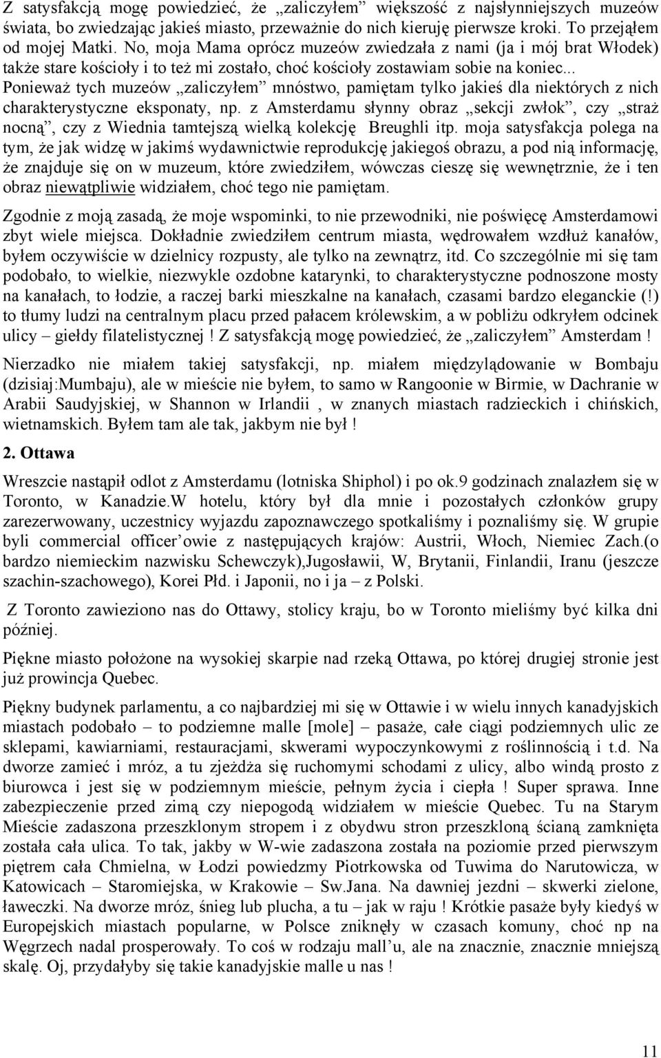 .. Ponieważ tych muzeów zaliczyłem mnóstwo, pamiętam tylko jakieś dla niektórych z nich charakterystyczne eksponaty, np.