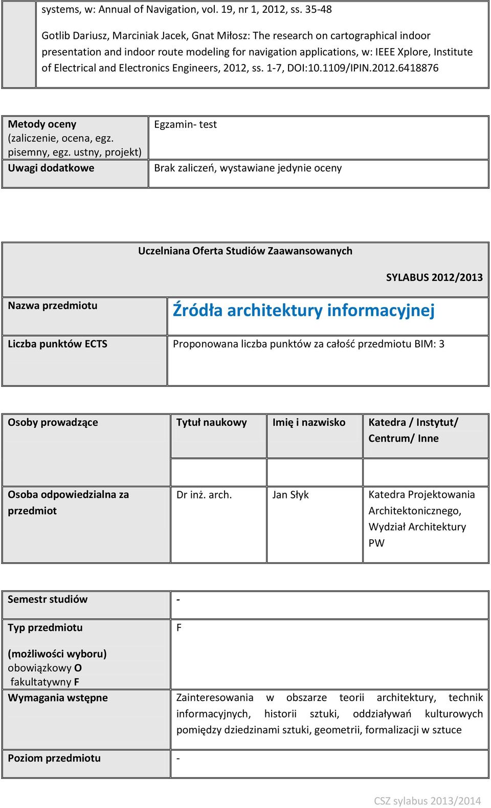 and Electronics Engineers, 2012, ss. 1-7, DOI:10.1109/IPIN.2012.6418876 Metody oceny (zaliczenie, ocena, egz. pisemny, egz.