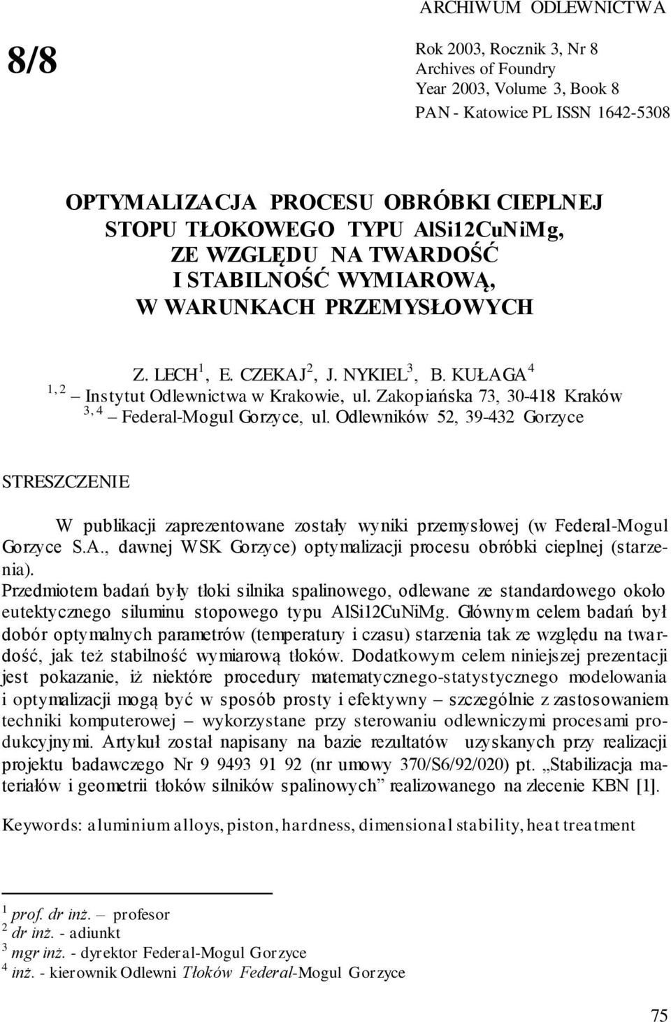 Zakopiańska 73, 30-48 Kraków 3, 4 Federal-Mogul Gorzyce, ul. Odlewników 5, 39-43 Gorzyce STRESZCZENIE W publikacji zaprezentowane zostały wyniki przemysłowej (w Federal-Mogul Gorzyce S.A.