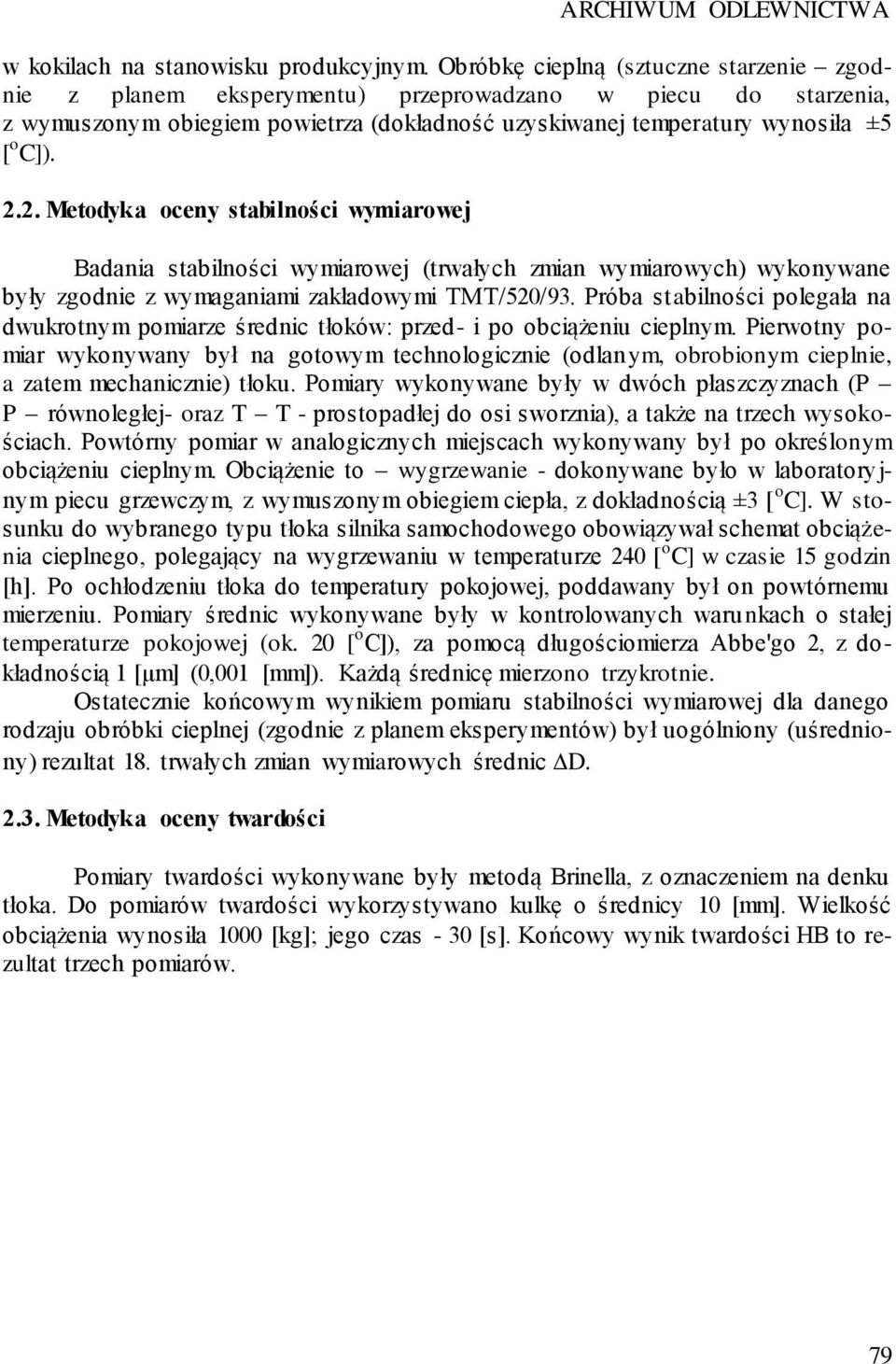 .. Metodyka oceny stabilności wymiarowej Badania stabilności wymiarowej (trwałych zmian wymiarowych) wykonywane były zgodnie z wymaganiami zakładowymi TMT/50/93.