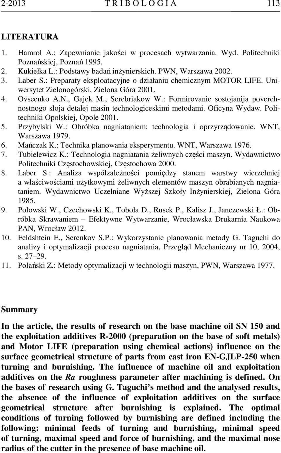 : Formirovanie sostojanija poverchnostnogo sloja detalej masin technologiceskimi metodami. Oficyna Wydaw. Politechniki Opolskiej, Opole 2001. 5. Przybylski W.