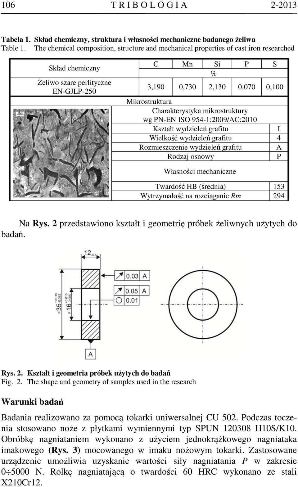 Charakterystyka mikrostruktury wg PN-EN ISO 954-1:2009/AC:2010 Kształt wydzieleń grafitu I Wielkość wydzieleń grafitu 4 Rozmieszczenie wydzieleń grafitu A Rodzaj osnowy P Własności mechaniczne