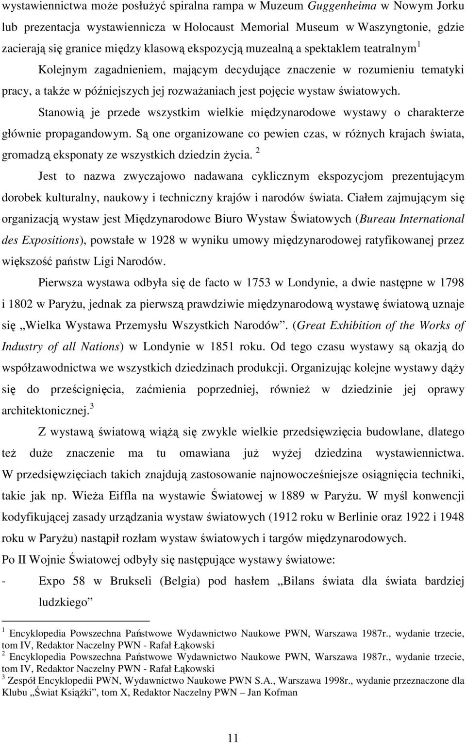 Stanowią je przede wszystkim wielkie międzynarodowe wystawy o charakterze głównie propagandowym.