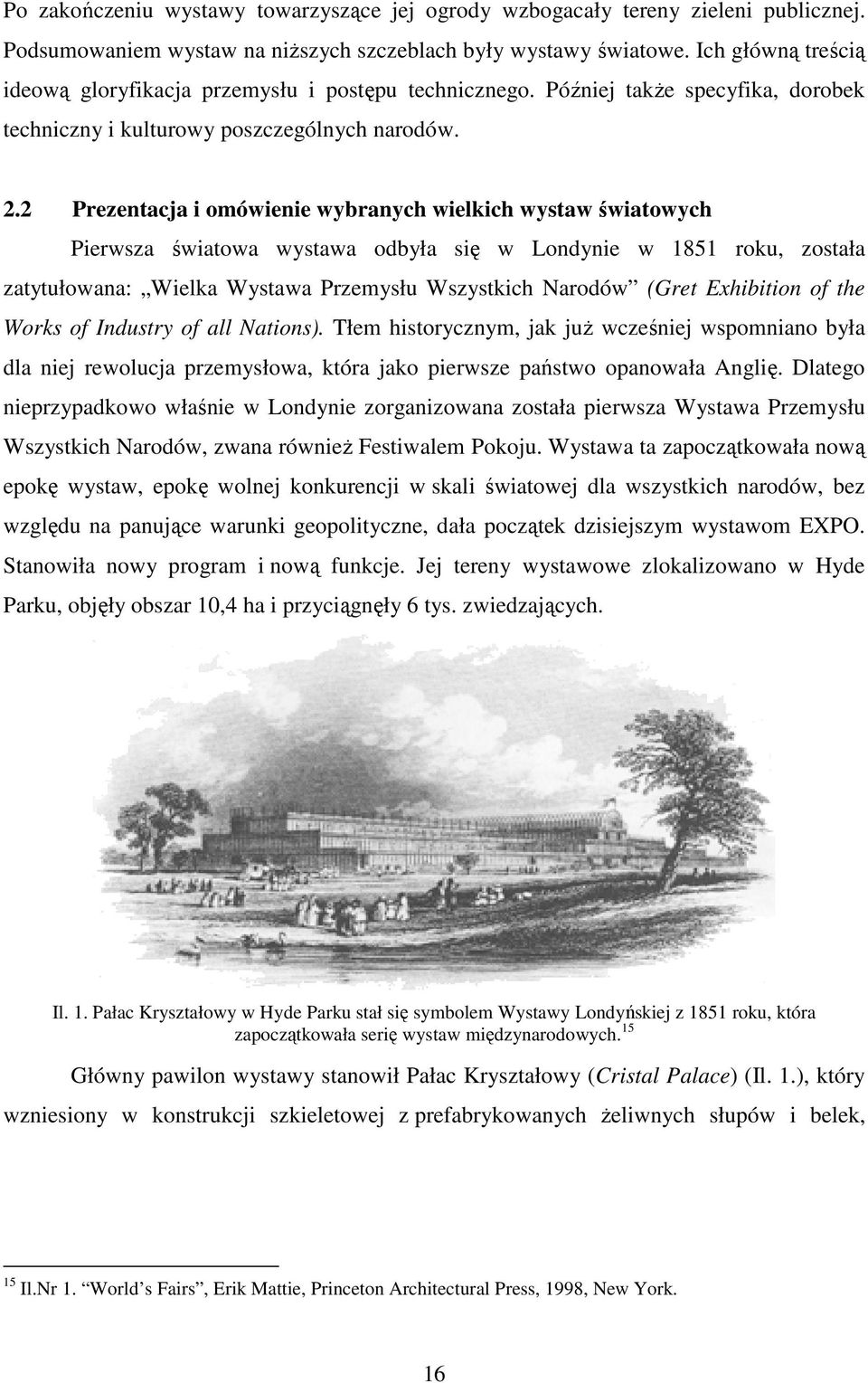 2 Prezentacja i omówienie wybranych wielkich wystaw światowych Pierwsza światowa wystawa odbyła się w Londynie w 1851 roku, została zatytułowana: Wielka Wystawa Przemysłu Wszystkich Narodów (Gret