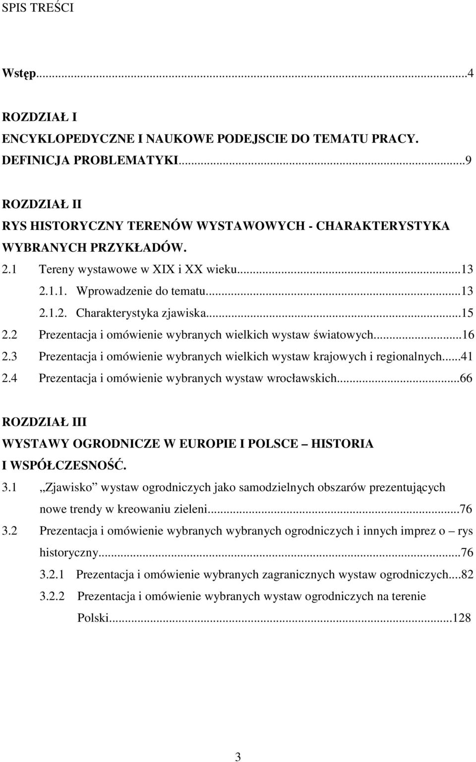 3 Prezentacja i omówienie wybranych wielkich wystaw krajowych i regionalnych...41 2.4 Prezentacja i omówienie wybranych wystaw wrocławskich.