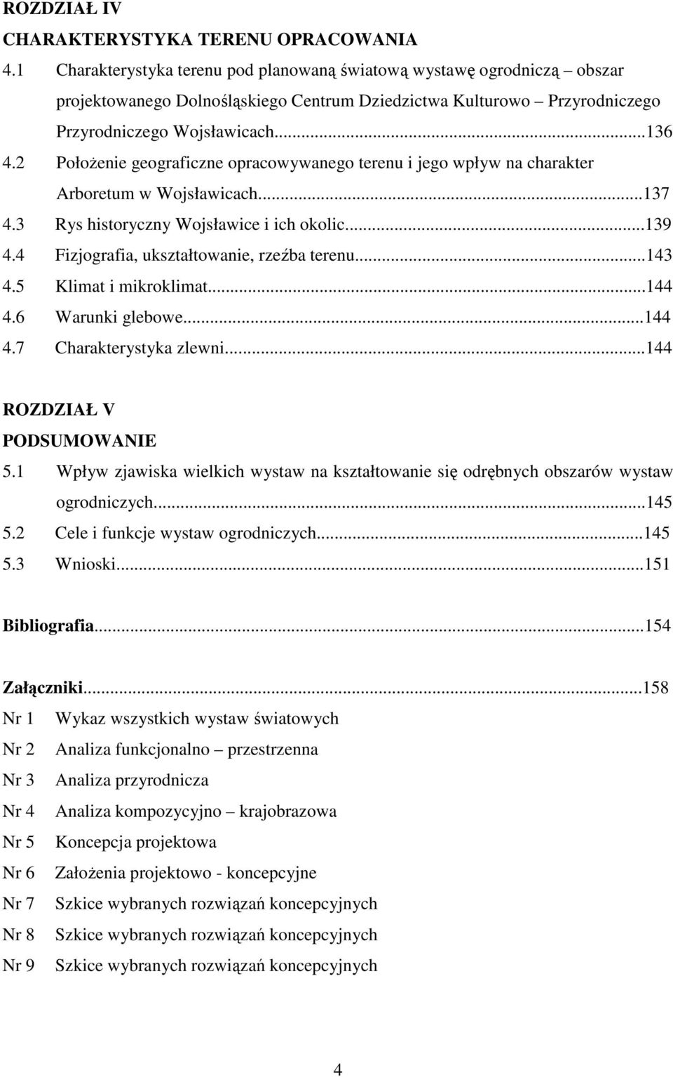 2 Położenie geograficzne opracowywanego terenu i jego wpływ na charakter Arboretum w Wojsławicach...137 4.3 Rys historyczny Wojsławice i ich okolic...139 4.