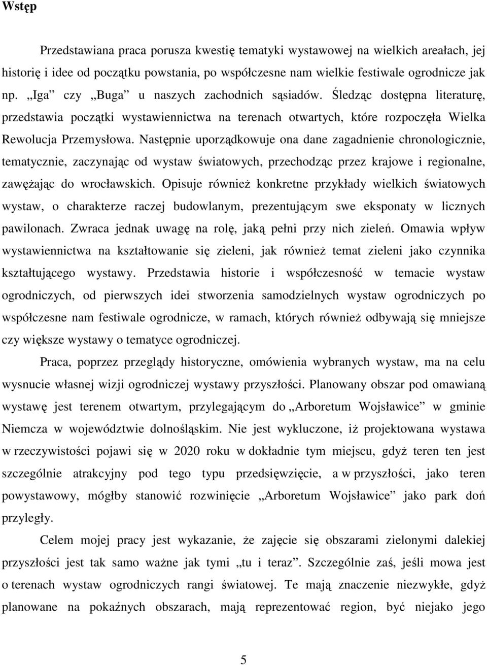 Następnie uporządkowuje ona dane zagadnienie chronologicznie, tematycznie, zaczynając od wystaw światowych, przechodząc przez krajowe i regionalne, zawężając do wrocławskich.