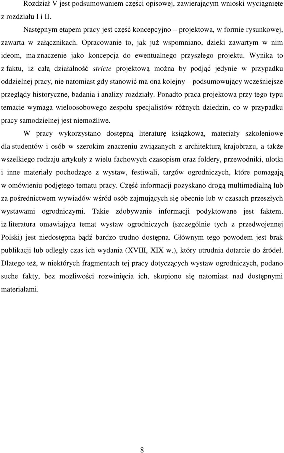 Opracowanie to, jak już wspomniano, dzieki zawartym w nim ideom, ma znaczenie jako koncepcja do ewentualnego przyszłego projektu.