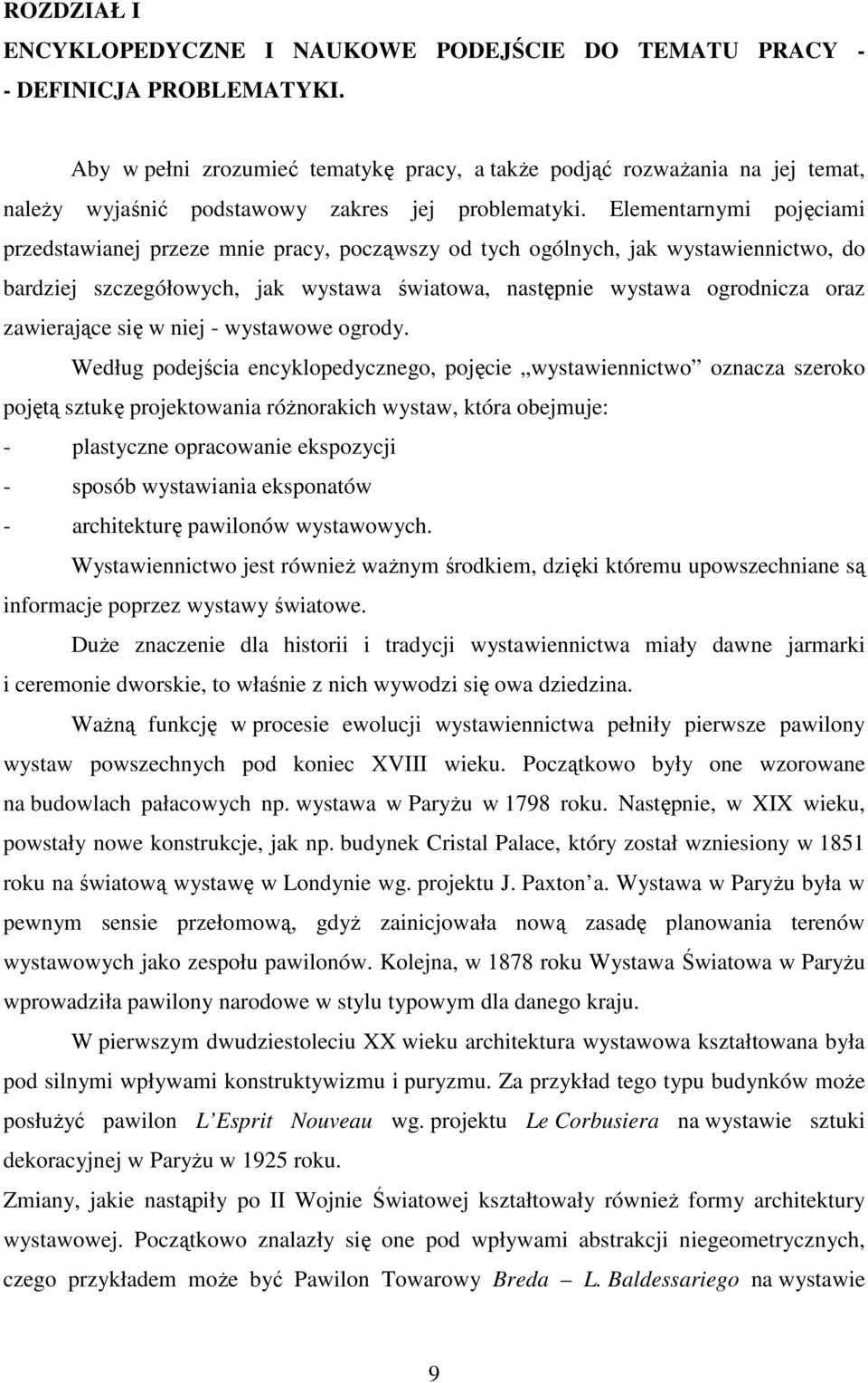 Elementarnymi pojęciami przedstawianej przeze mnie pracy, począwszy od tych ogólnych, jak wystawiennictwo, do bardziej szczegółowych, jak wystawa światowa, następnie wystawa ogrodnicza oraz