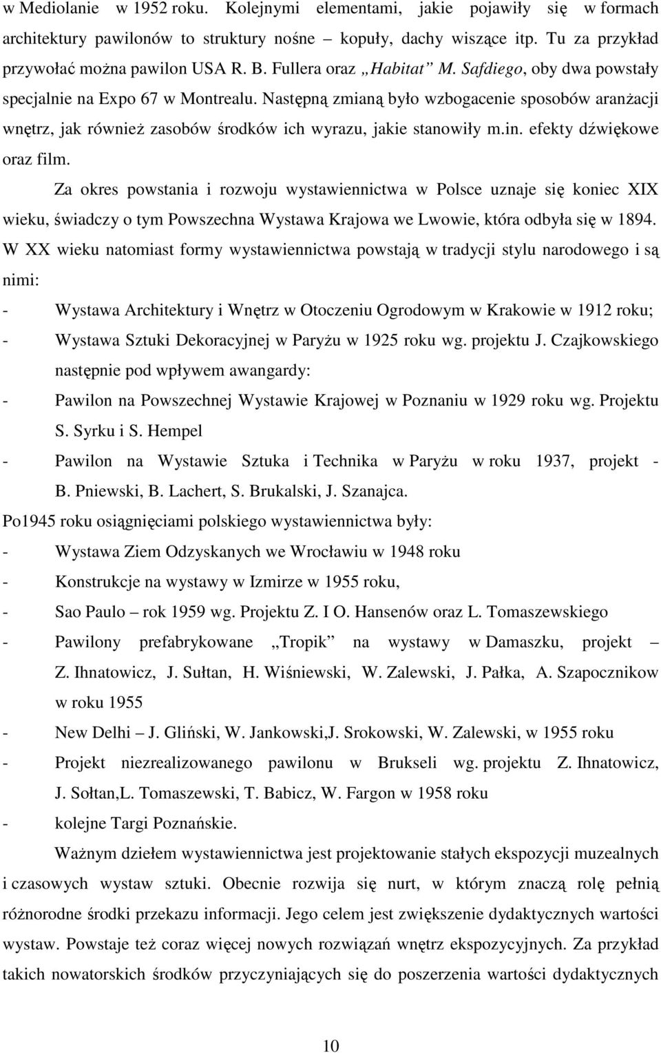 Następną zmianą było wzbogacenie sposobów aranżacji wnętrz, jak również zasobów środków ich wyrazu, jakie stanowiły m.in. efekty dźwiękowe oraz film.