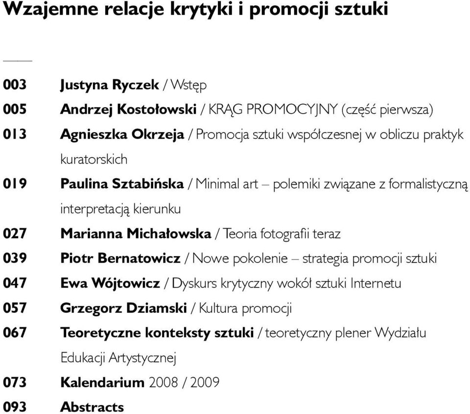 Michałowska / Teoria fotografii teraz 039 Piotr Bernatowicz / Nowe pokolenie strategia promocji sztuki 047 Ewa Wójtowicz / Dyskurs krytyczny wokół sztuki