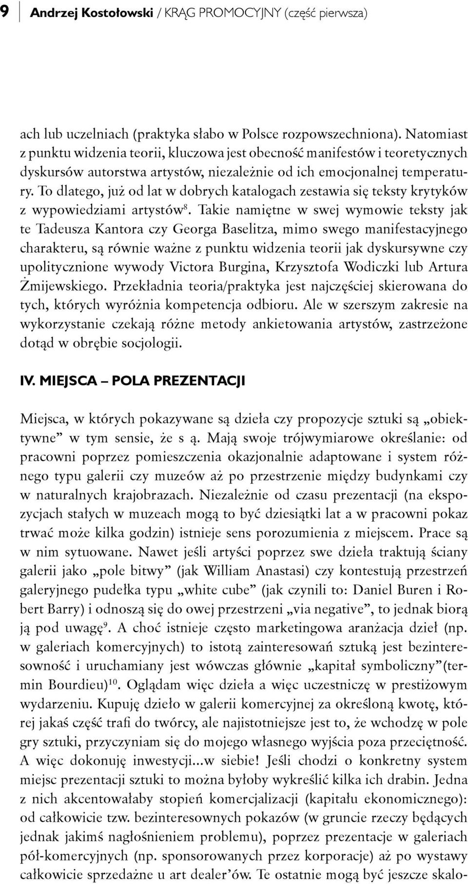 To dlatego, już od lat w dobrych katalogach zestawia się teksty krytyków z wypowiedziami artystów 8.