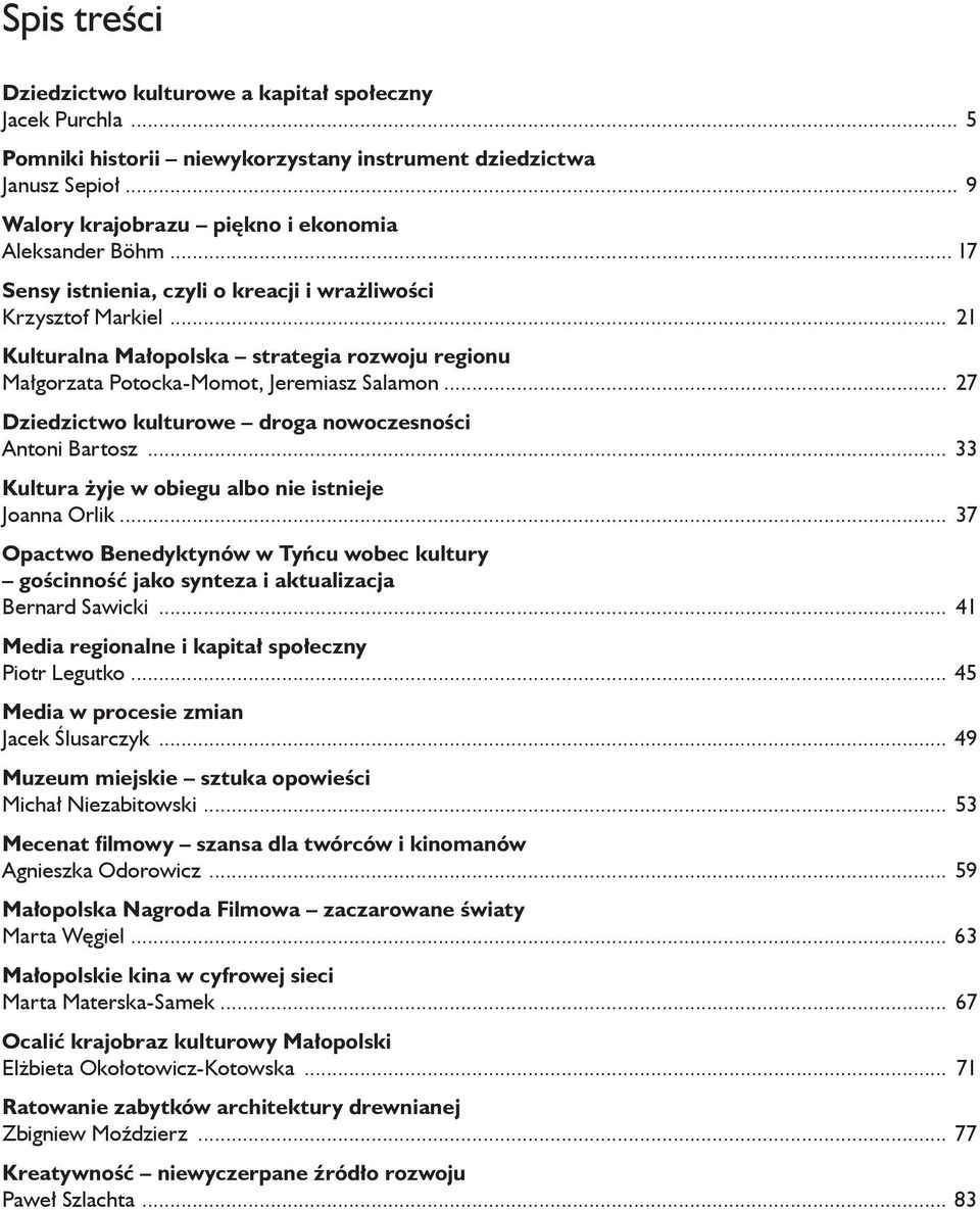 .. 27 Dziedzictwo kulturowe droga nowoczesności Antoni Bartosz... 33 Kultura żyje w obiegu albo nie istnieje Joanna Orlik.