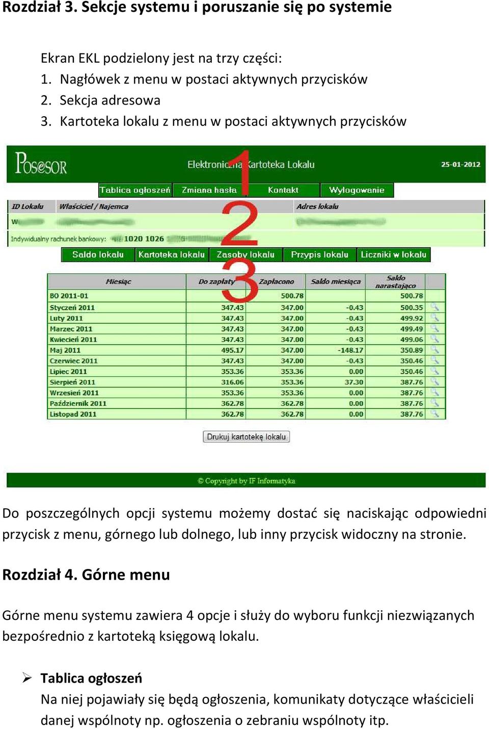 Kartoteka lokalu z menu w postaci aktywnych przycisków Do poszczególnych opcji systemu możemy dostać się naciskając odpowiedni przycisk z menu, górnego lub dolnego,