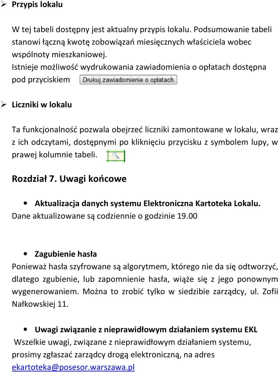 po kliknięciu przycisku z symbolem lupy, w prawej kolumnie tabeli. Rozdział 7. Uwagi końcowe Aktualizacja danych systemu Elektroniczna Kartoteka Lokalu. Dane aktualizowane są codziennie o godzinie 19.