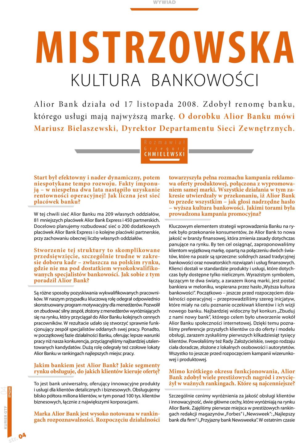 04 Start był efektowny i nader dynamiczny, potem niespotykane tempo rozwoju. Fakty imponują w niespełna dwa lata nastąpiło uzyskanie rentowności operacyjnej! Jak liczna jest sieć placówek banku?