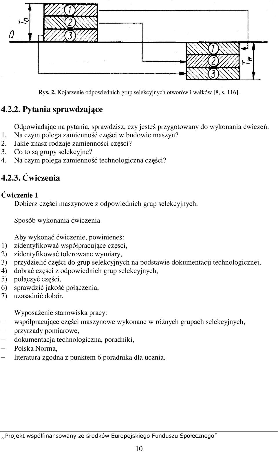 Sposób wykonania ćwiczenia Aby wykonać ćwiczenie, powinieneś: 1) zidentyfikować współpracujące części, 2) zidentyfikować tolerowane wymiary, 3) przydzielić części do grup selekcyjnych na podstawie