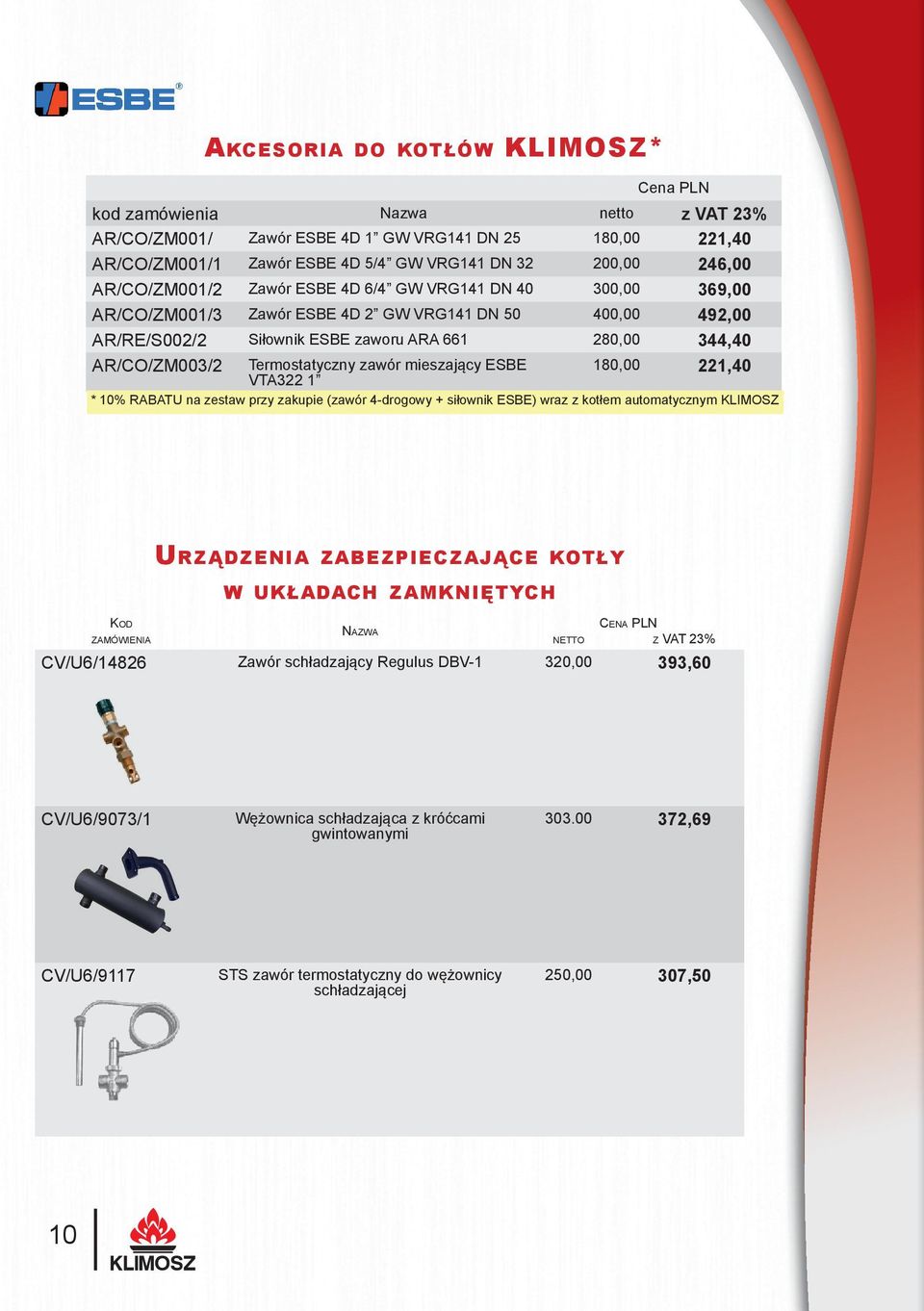 Termostatyczny zawór mieszający ESBE VTA322 1 180,00 221,40 * 10% RABATU na zestaw przy zakupie (zawór 4-drogowy + siłownik ESBE) wraz z kotłem automatycznym KLIMOSZ URZĄDZENIA ZABEZPIECZAJĄCE KOTŁY